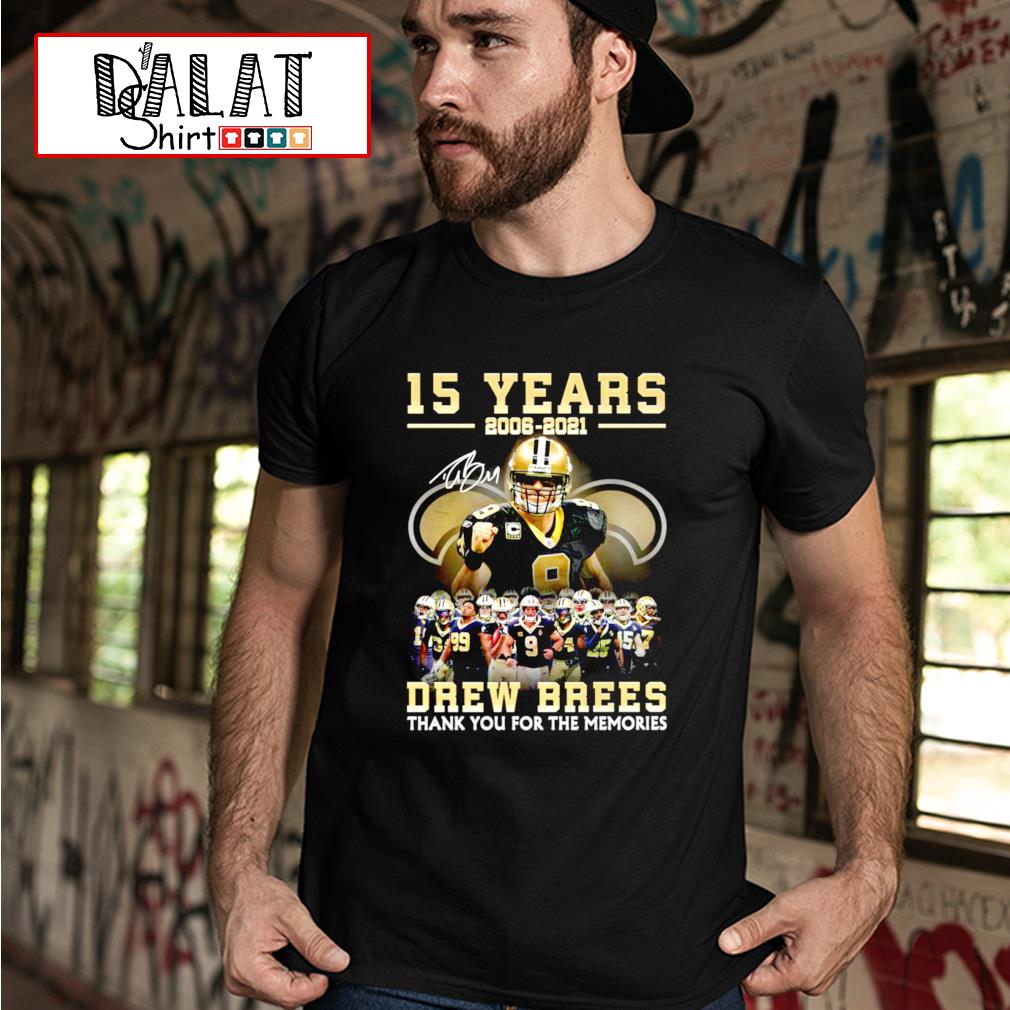 15 years 2006 - 2021 Drew Brees Thank you for the memories Shirt