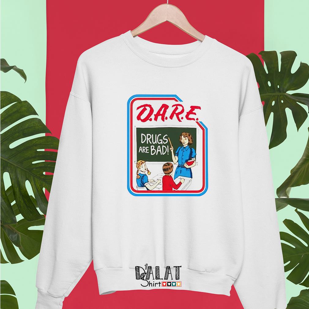 Dare Drugs Bad t-shirt Dalatshirt