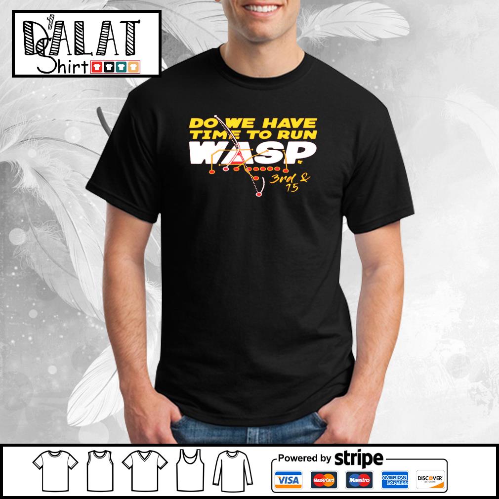 Product do We Have Time To Run Wasp T-Shirt, hoodie, sweater, long sleeve  and tank top