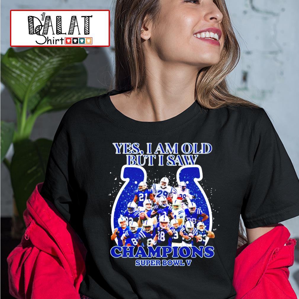 Yes I Am Old But I Saw Champion Super Bowl V Indianapolis Colts T-shirt,Sweater,  Hoodie, And Long Sleeved, Ladies, Tank Top