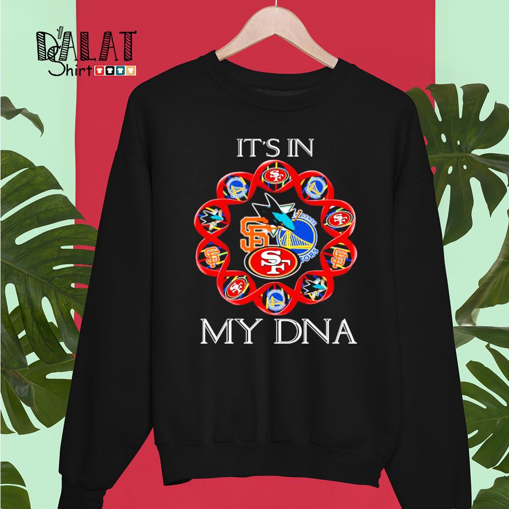 It's in my DNA San Francisco 49ers Giants Golden State Warriors t