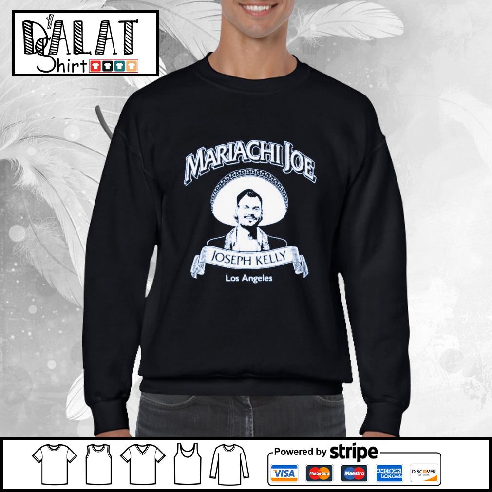 Mariachi Joe Kelly shirt, hoodie, sweater, long sleeve and tank top