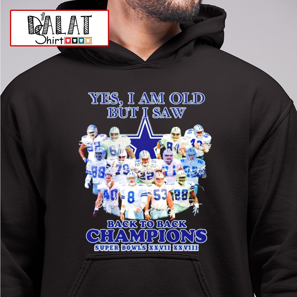 Yes I Am Old But I Saw Dallas Cowboys Back To Back Champions Super Bowl  Xxvii – Xxviii Shirt, hoodie, sweater, long sleeve and tank top