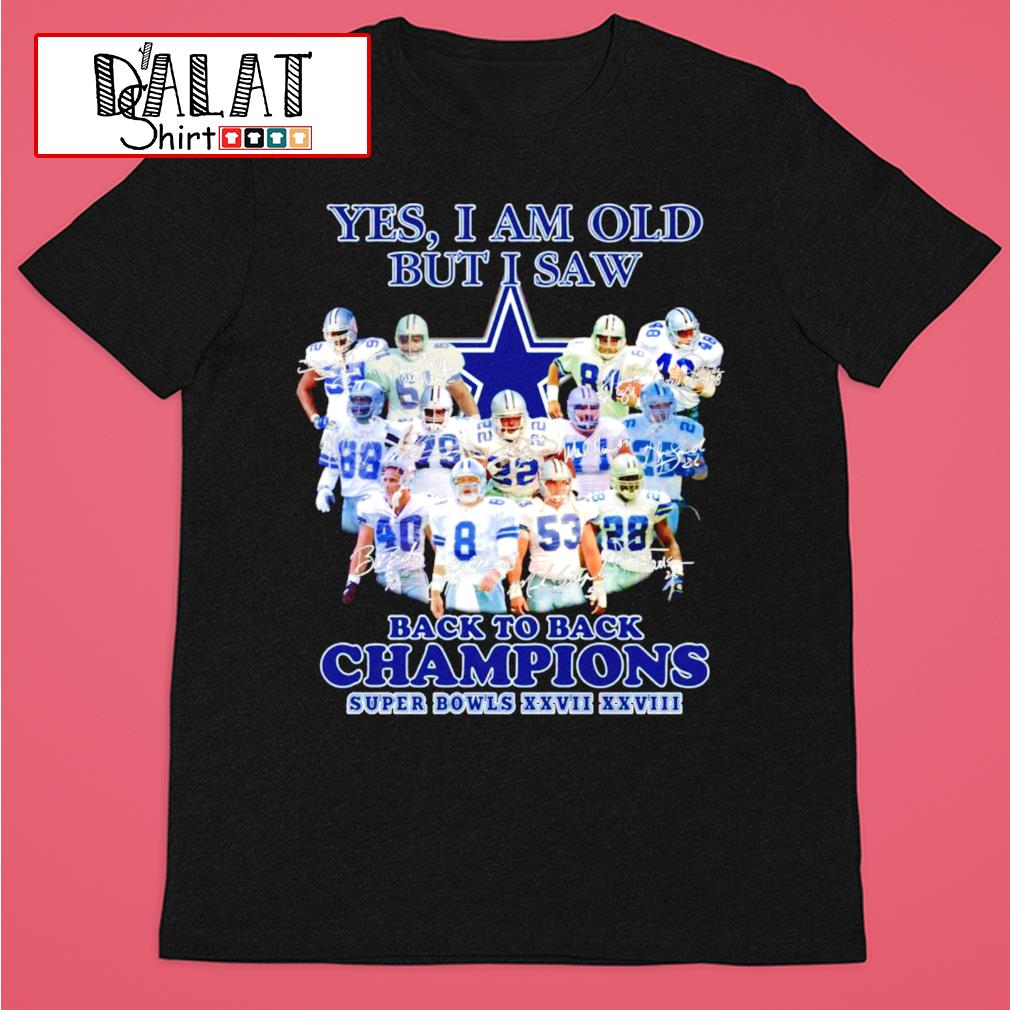 Dallas Cowboys Yes I Am Old But I Saw Back To Back Champions Super