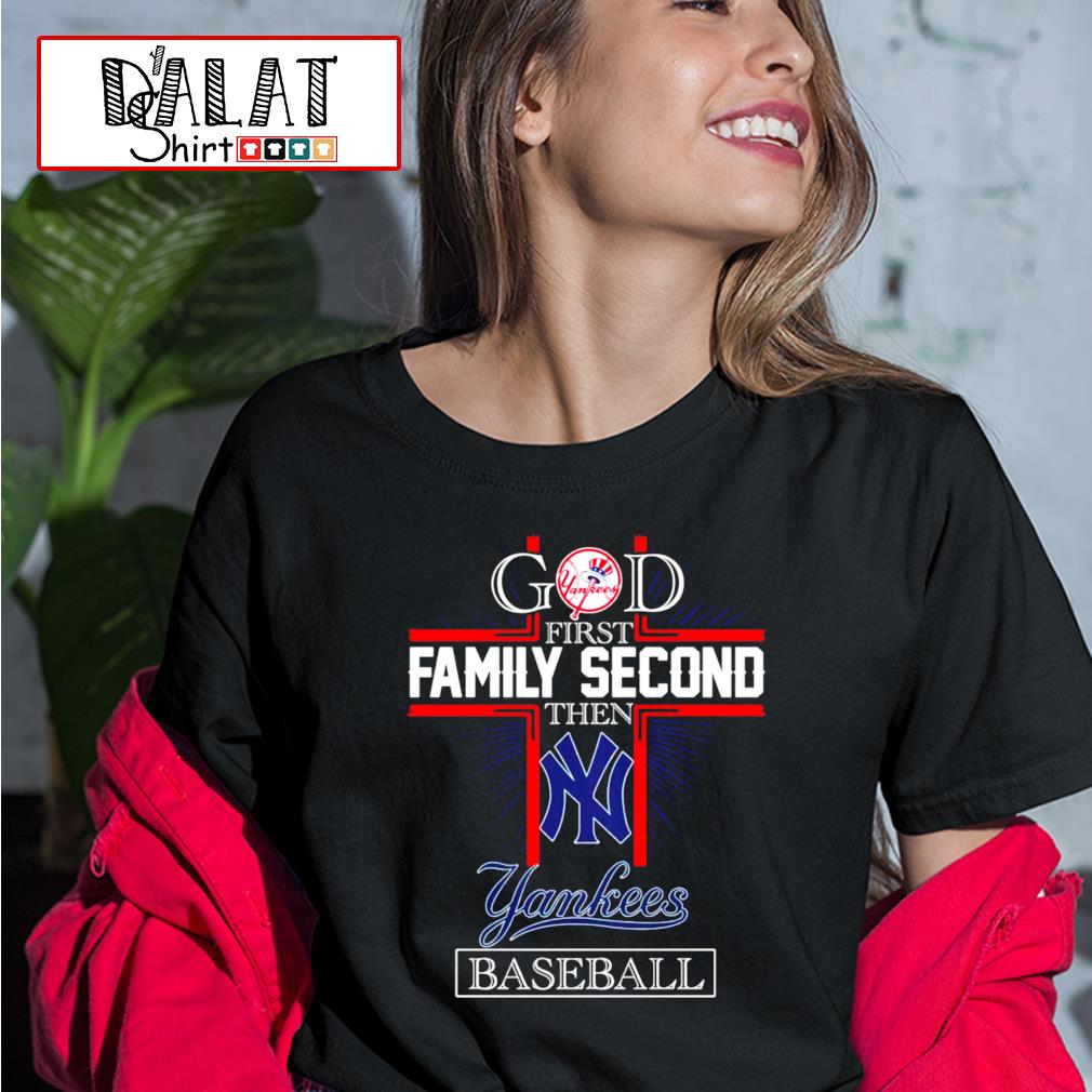 God First Family Second Then New York Yankees Baseball