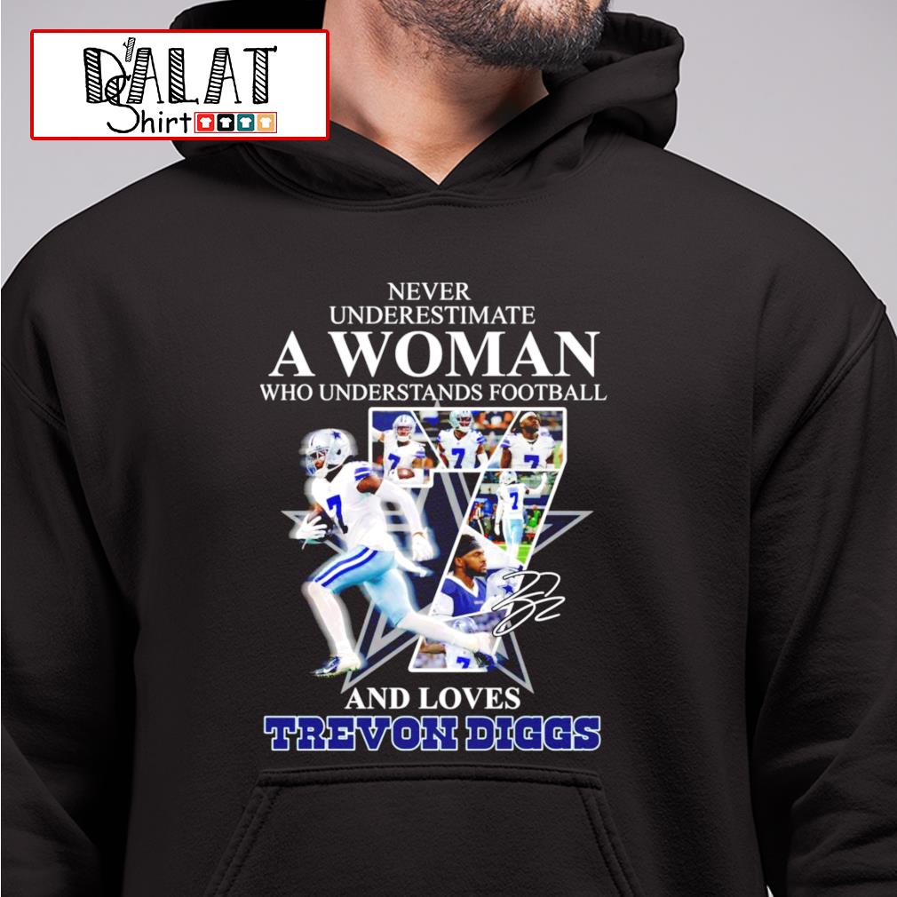 A woman who understands football and loves trevon diggs signature shirt,  hoodie, sweater, long sleeve and tank top