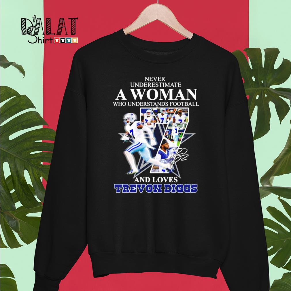 A woman who understands football and loves trevon diggs signature shirt,  hoodie, sweater, long sleeve and tank top