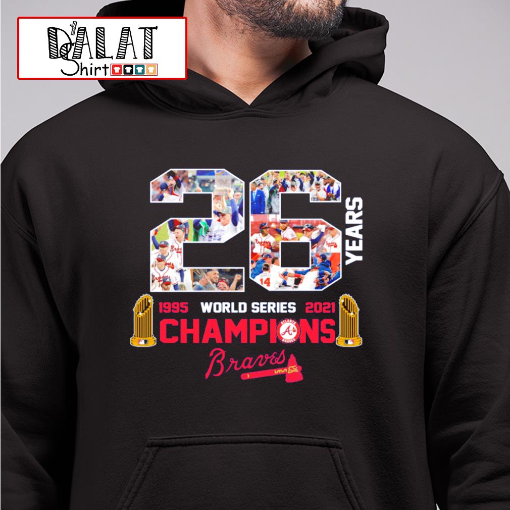 Atlanta Braves 26 Years 1995-2021 World Series Champions Shirt, hoodie,  sweater, long sleeve and tank top