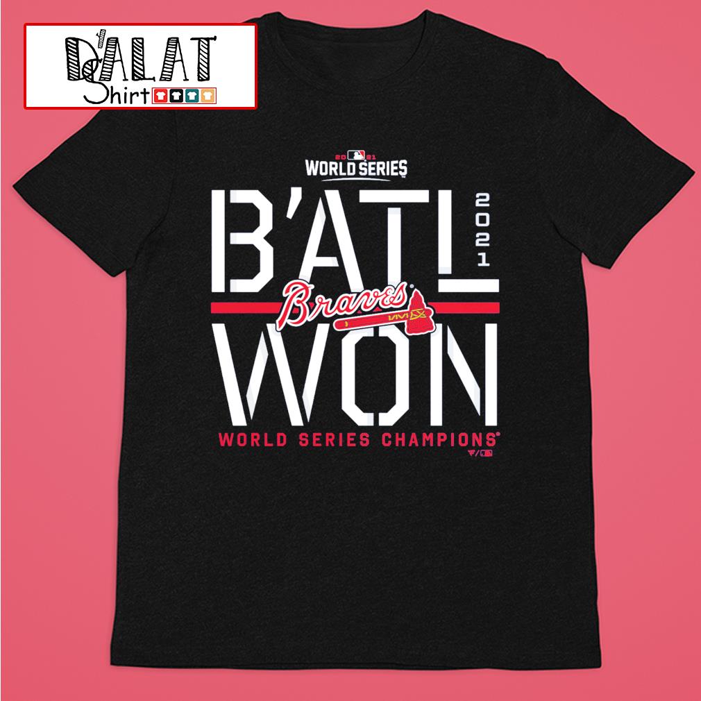 B'ATL Won Atlanta Braves World Series Champions 2021 Shirt,Sweater, Hoodie,  And Long Sleeved, Ladies, Tank Top