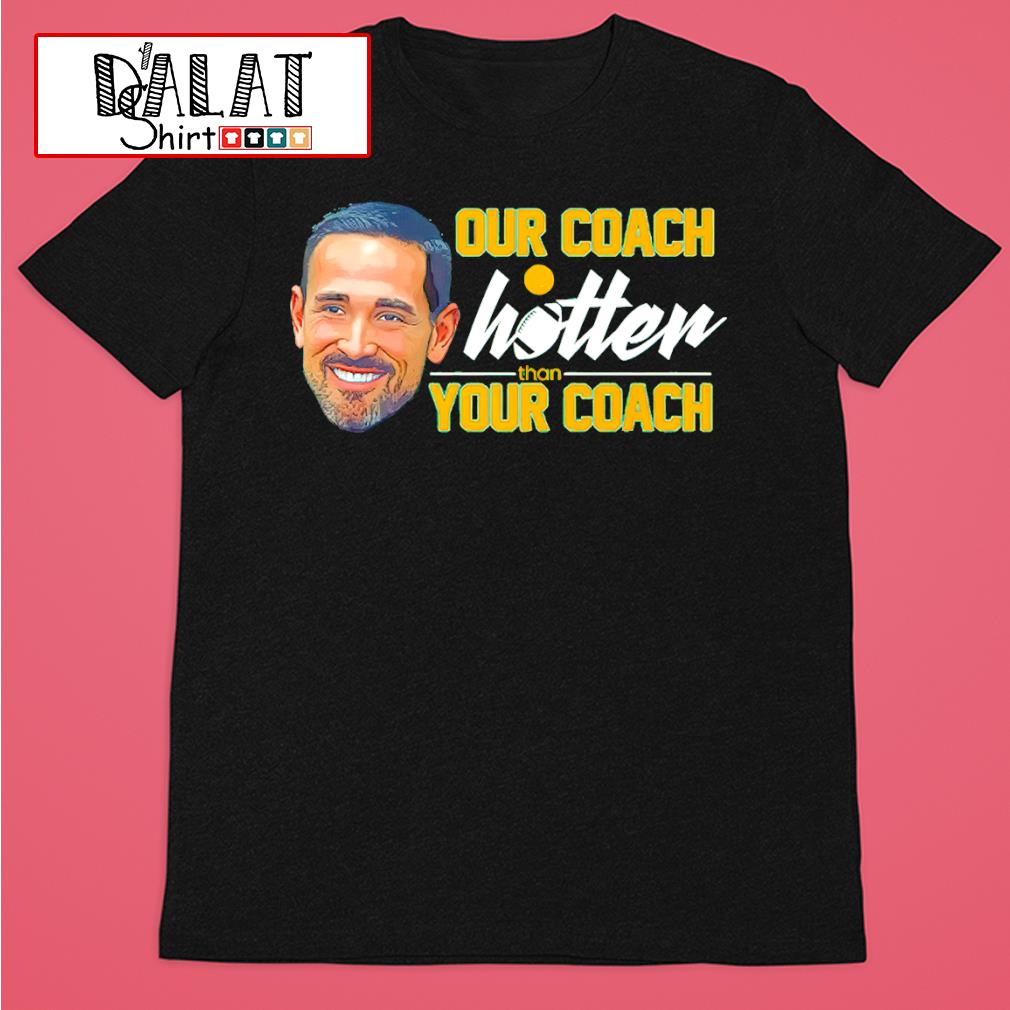 Our Coach is hotter than yours Coach Matt LaFleur Green Bay Packers shirt -  Dalatshirt