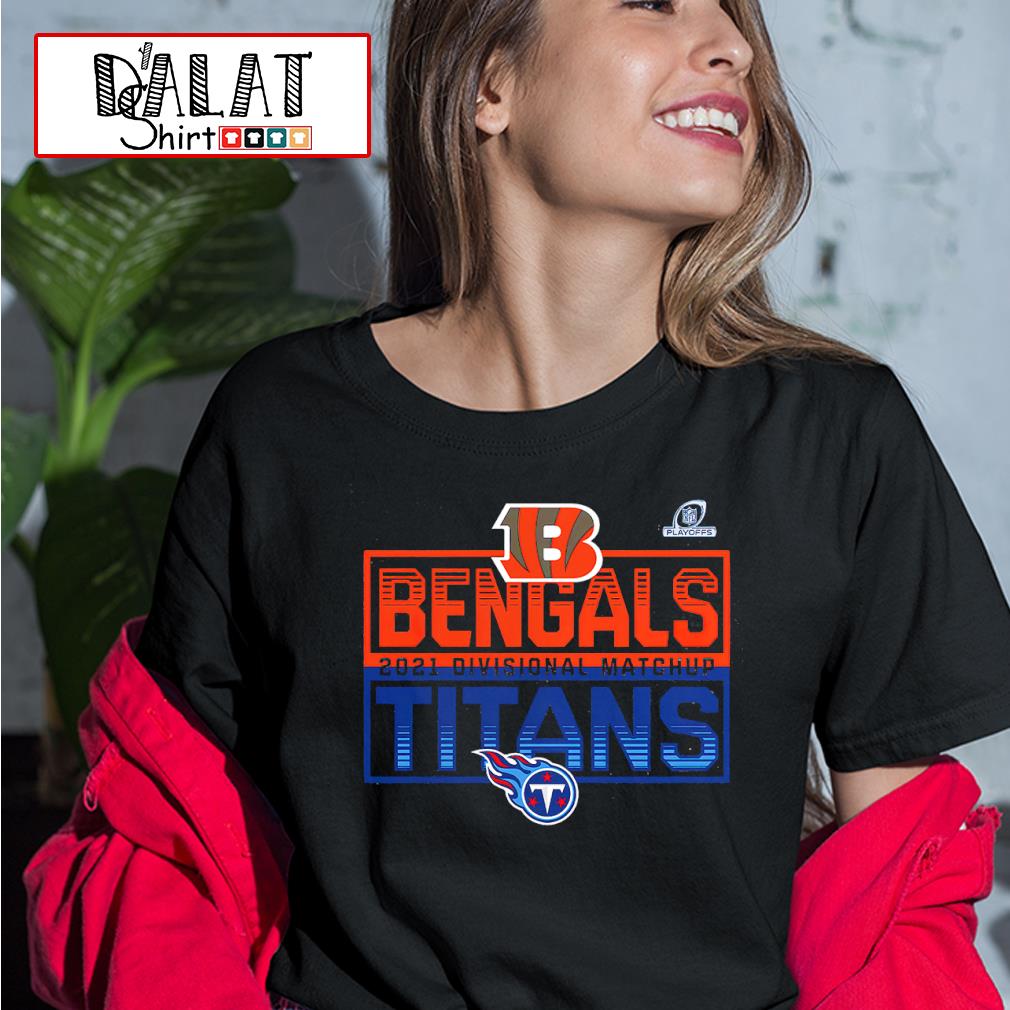 2021 NFL Playoffs Divisional Matchup Cincinnati Bengals vs Tennessee Titans  Shirt, hoodie, sweater, long sleeve and tank top