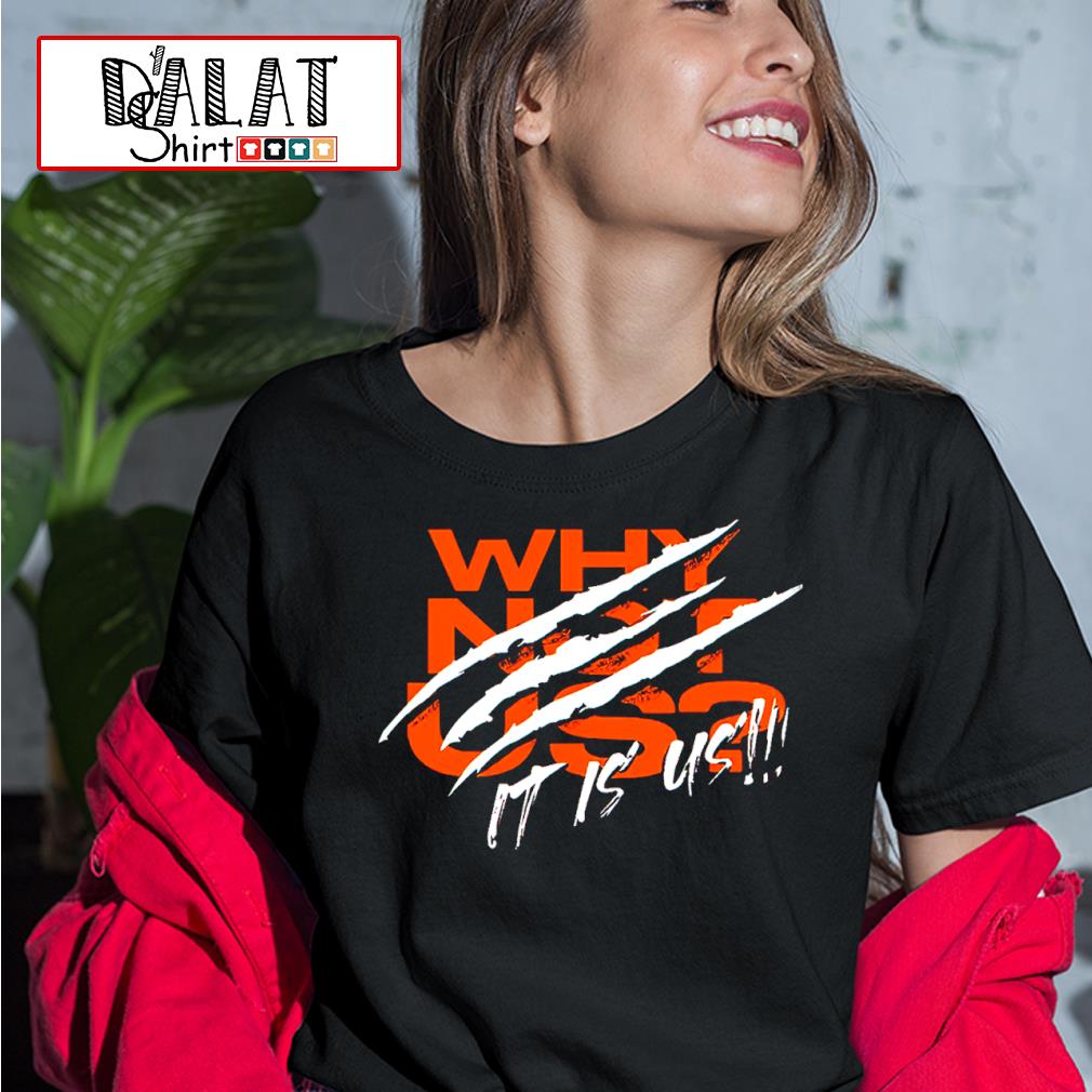 Why Not Us Bengals T Shirt For Unisex - TheKingShirtS