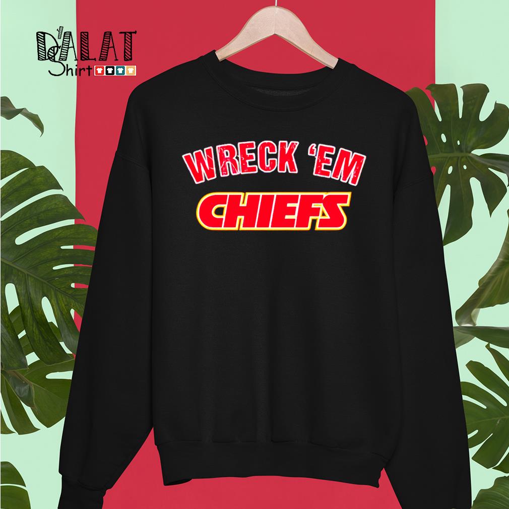 wreck em chiefs sweatshirt