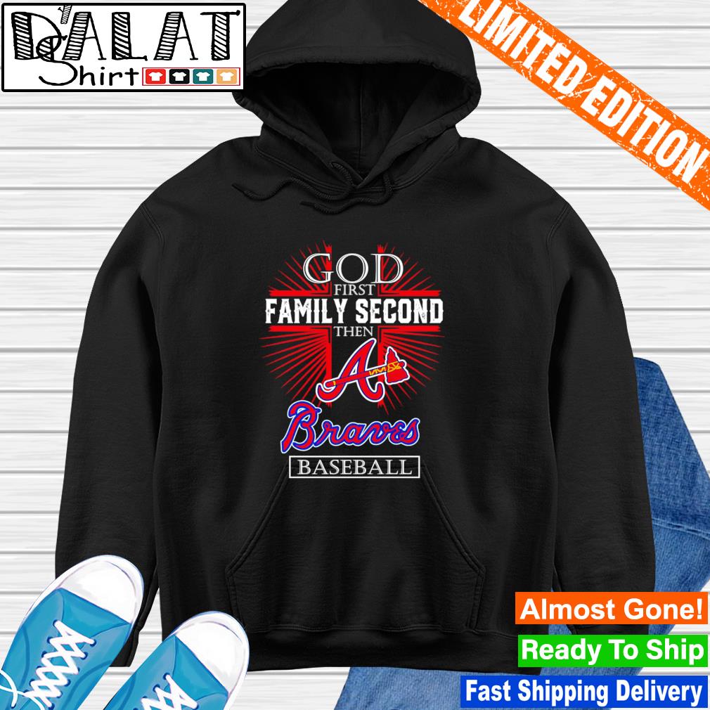 God first family second then Atlanta Braves baseball shirt, hoodie