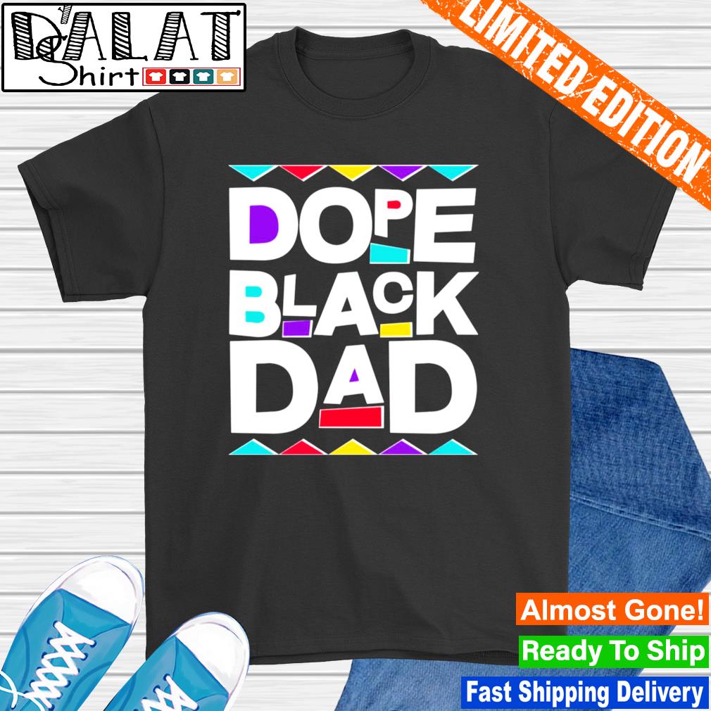 dope black dad t shirt