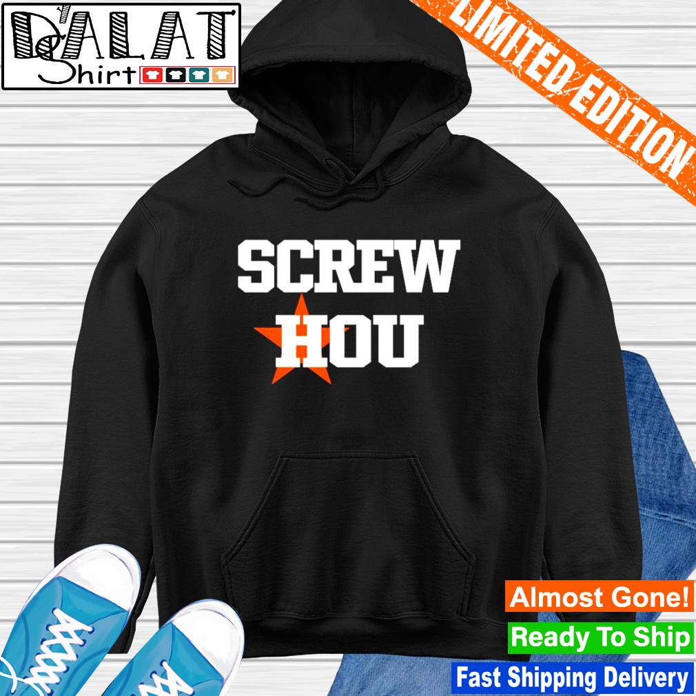 Official Screw hou houston astros T-shirt, hoodie, tank top