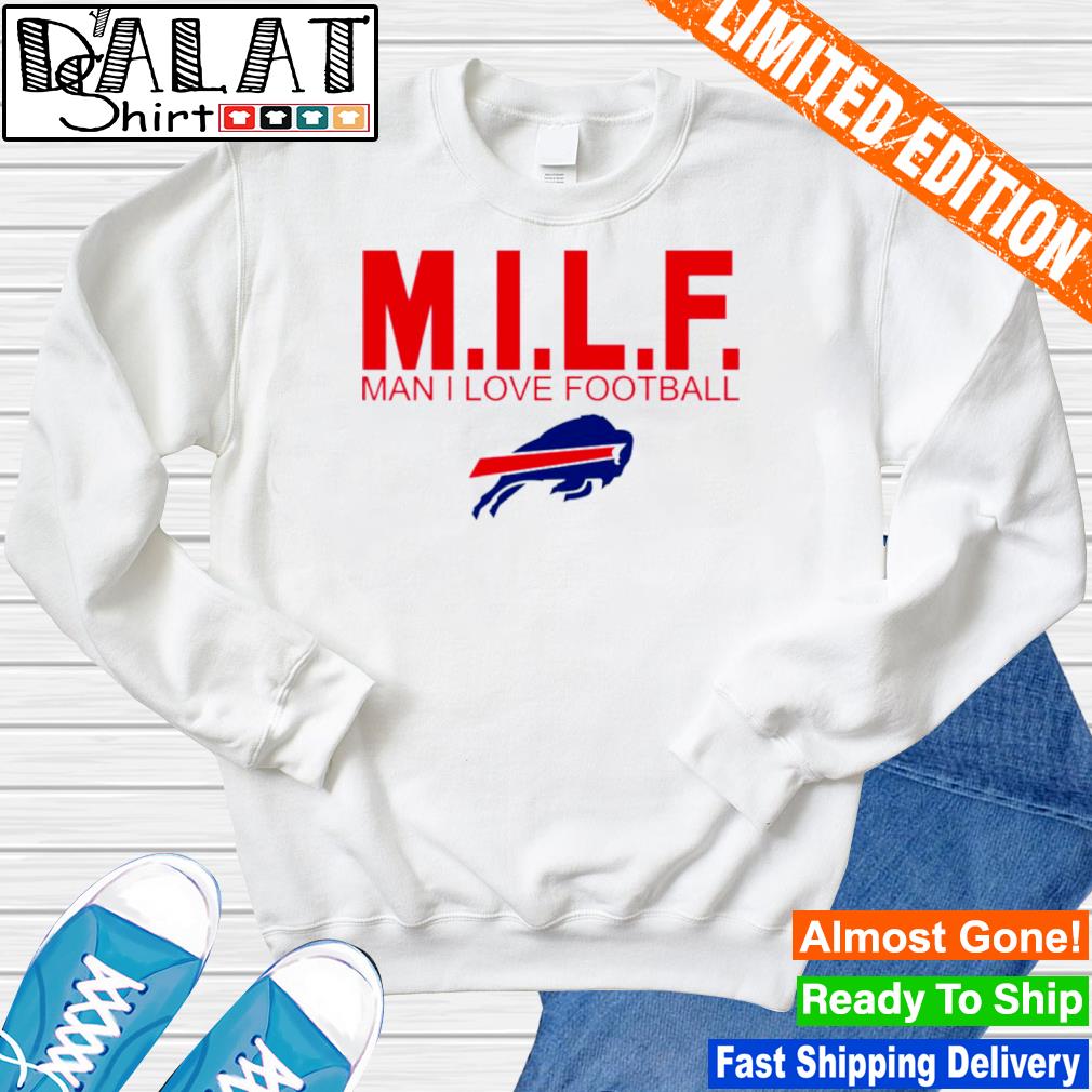 Buffalo Bills MILF man I love football shirt, hoodie, sweater, longsleeve  and V-neck T-shirt