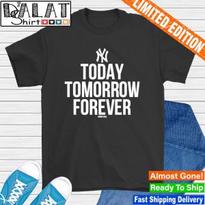 Yankee fan today tomorrow forever shirt, hoodie, sweater, long sleeve and  tank top