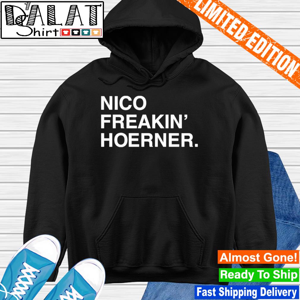 Nico Freakin' Hoerner shirt, hoodie, sweater, long sleeve and tank top