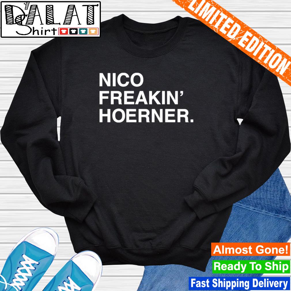 Nico Freakin' Hoerner shirt, hoodie, sweater, long sleeve and tank top