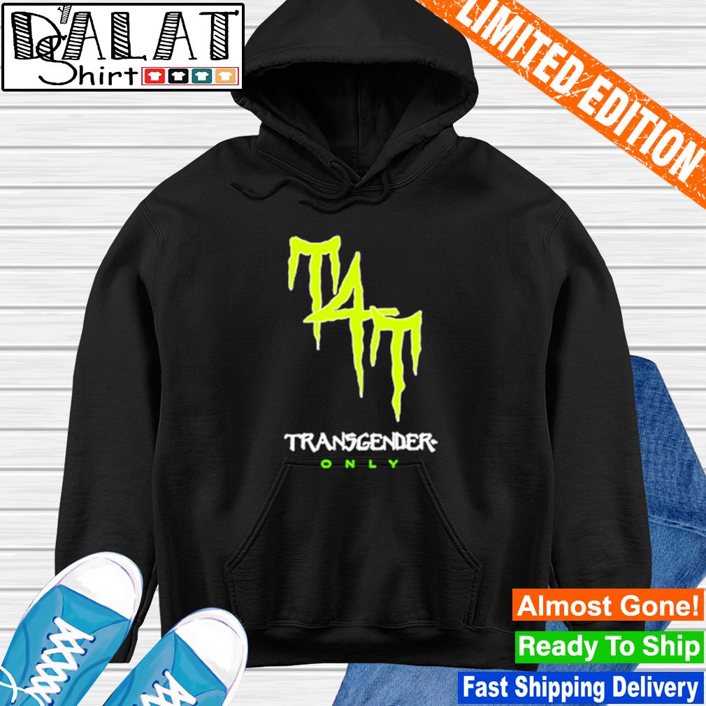 Monster Energy transgender only shirt, hoodie, sweater and v-neck