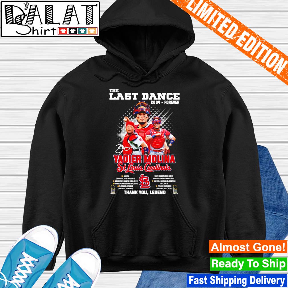 The Last Dance 2004 forever Yadier Molina signature St. Louis Cardinals  thank you legend shirt, hoodie, sweater, long sleeve and tank top