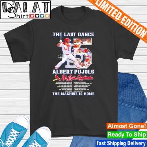 The Last Dance Albert Pujols signature St. Louis Cardinals the machine is  home shirt, hoodie, sweater, long sleeve and tank top