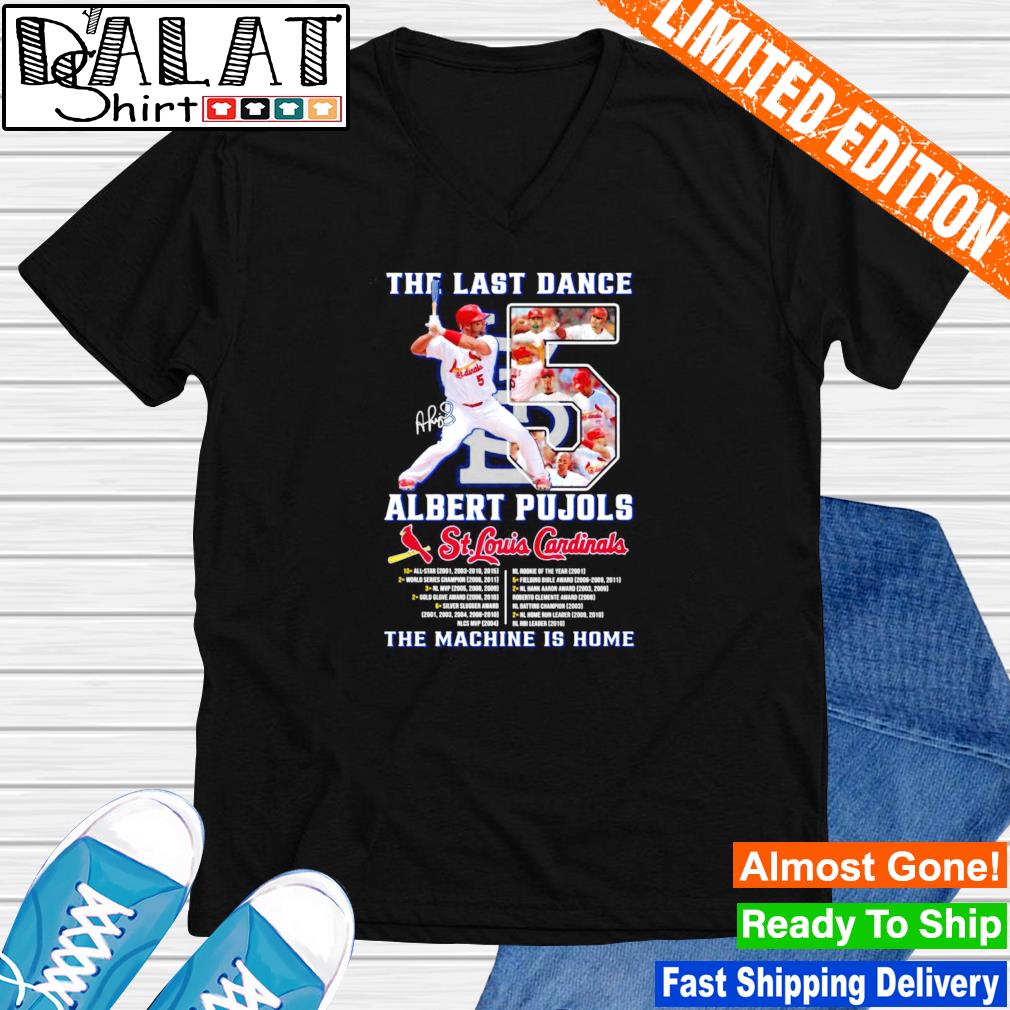 The Last Dance Albert Pujols St. Louis Cardinals the Machine is home  signature shirt - Dalatshirt