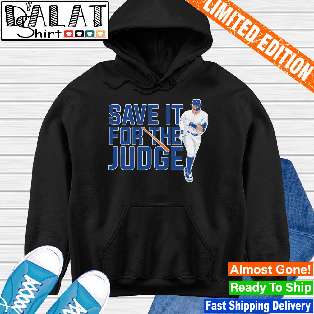 Aaron Judge New York Yankees Save it for the Judge Shirt, hoodie