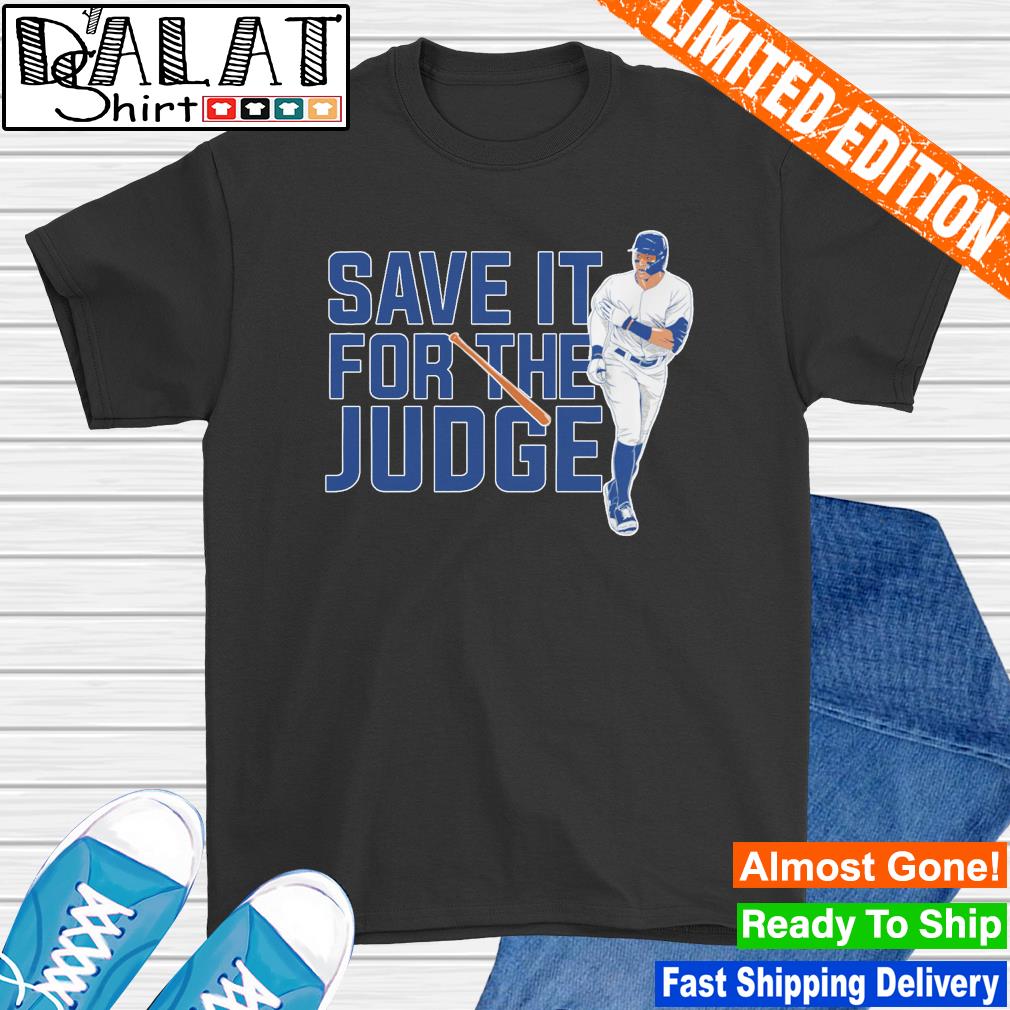 Aaron Judge New York Yankees save it for the judge shirt - Dalatshirt
