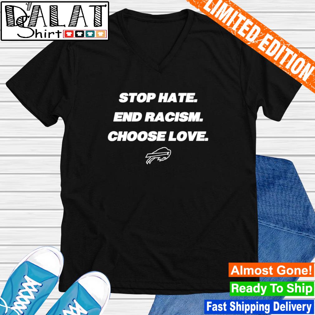 Stop hate end racism choose love Buffalo Bills logo T-shirt