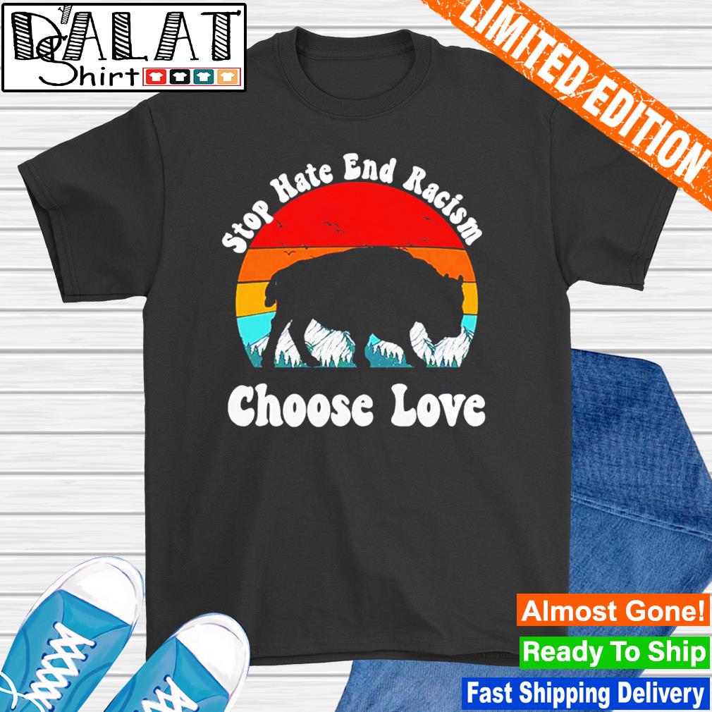 Buffalo stop hate end racism choose love vintage shirt - Dalatshirt