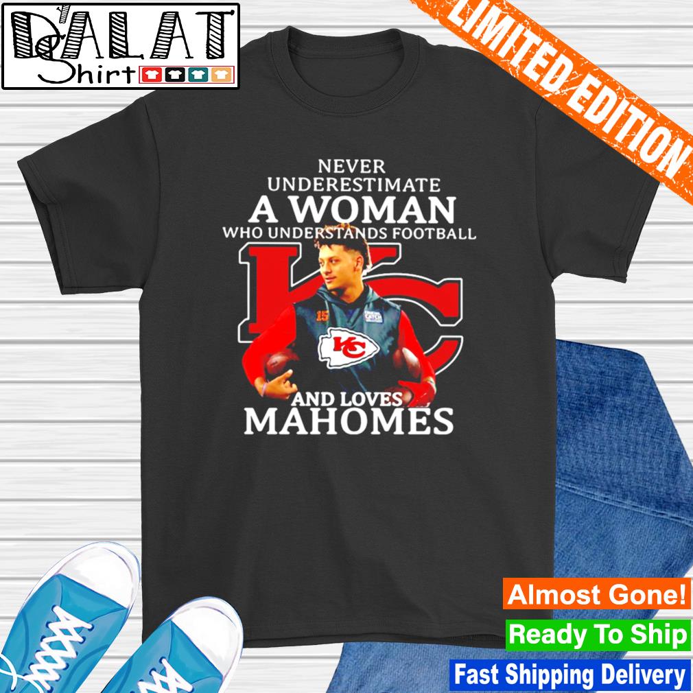 Patrick Mahomes Kansas City Chiefs Never Underestimate A Woman Who  Understands Football Loves Mahomes Shirt - Freedomdesign