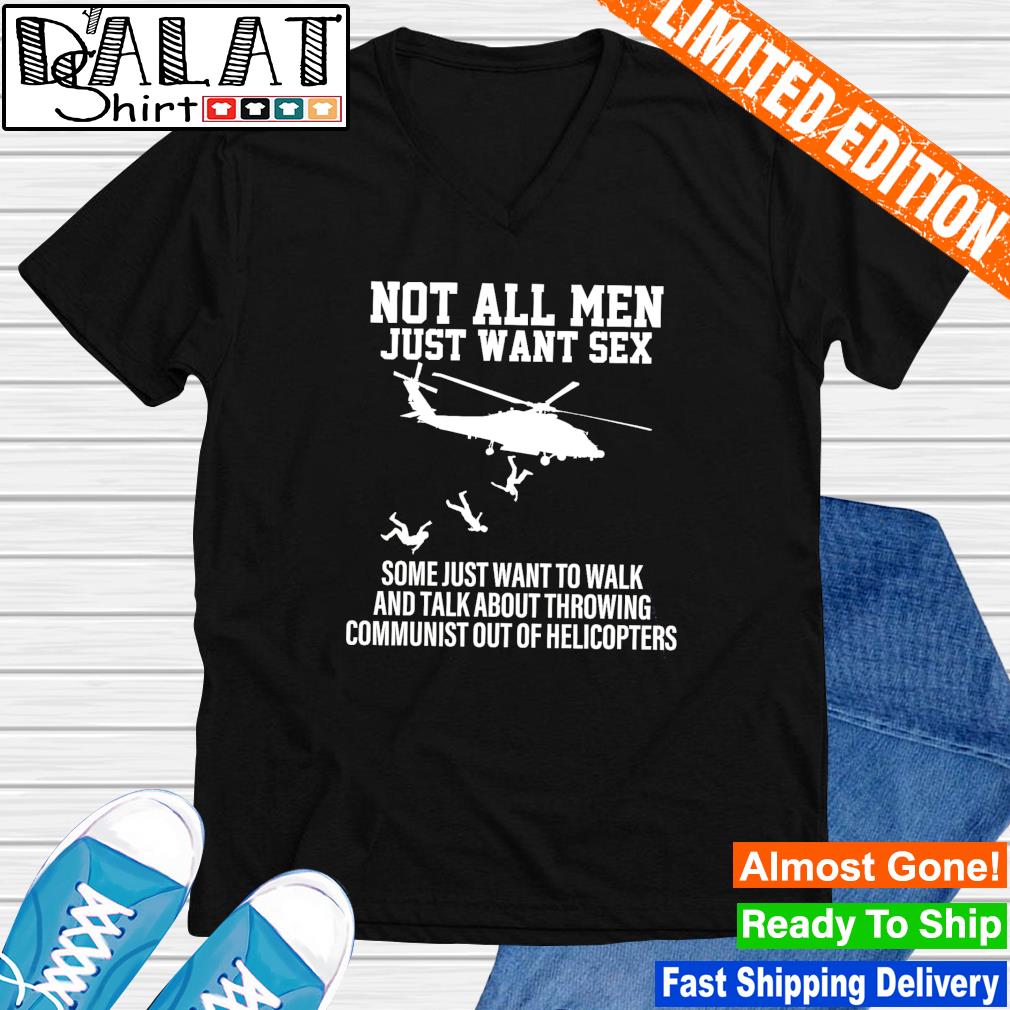 Not all men just want sex some just want to walk and talk about throwing  shirt - Dalatshirt