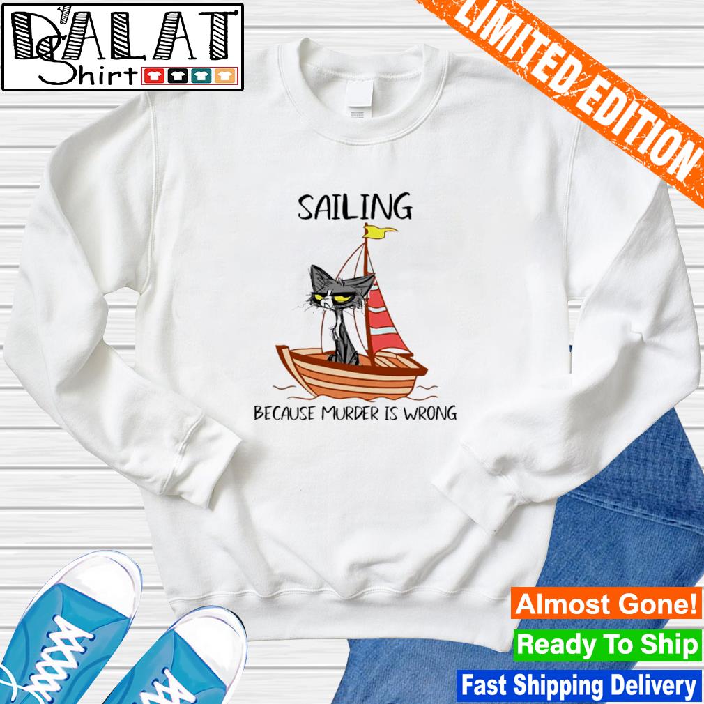 ankomme ineffektiv Es Sailing because murder is wrong shirt - Dalatshirt