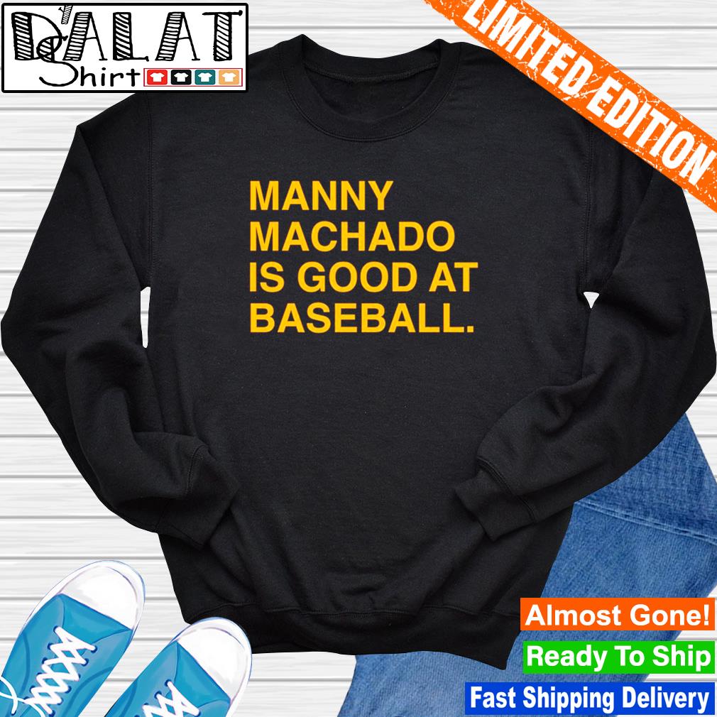 manny machado is good at baseball shirt