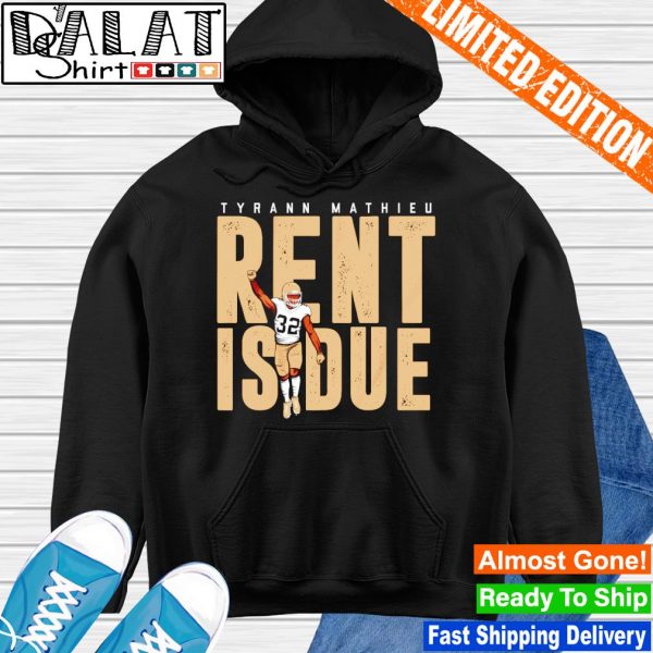 Rent Is Due Nola Tyrann Mathieu shirt, hoodie, sweater, long sleeve and  tank top