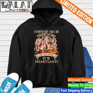 Official everybody has an addiction mine just happens to be Heartland  signatures shirt - Dalatshirt