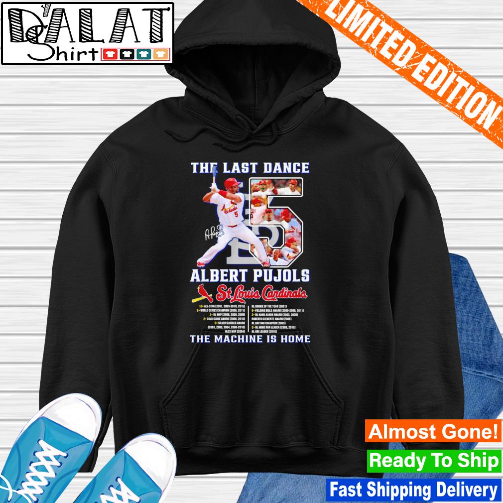 The Last Dance Albert Pujols St Louis Cardinals The Machine Is Home T Shirt