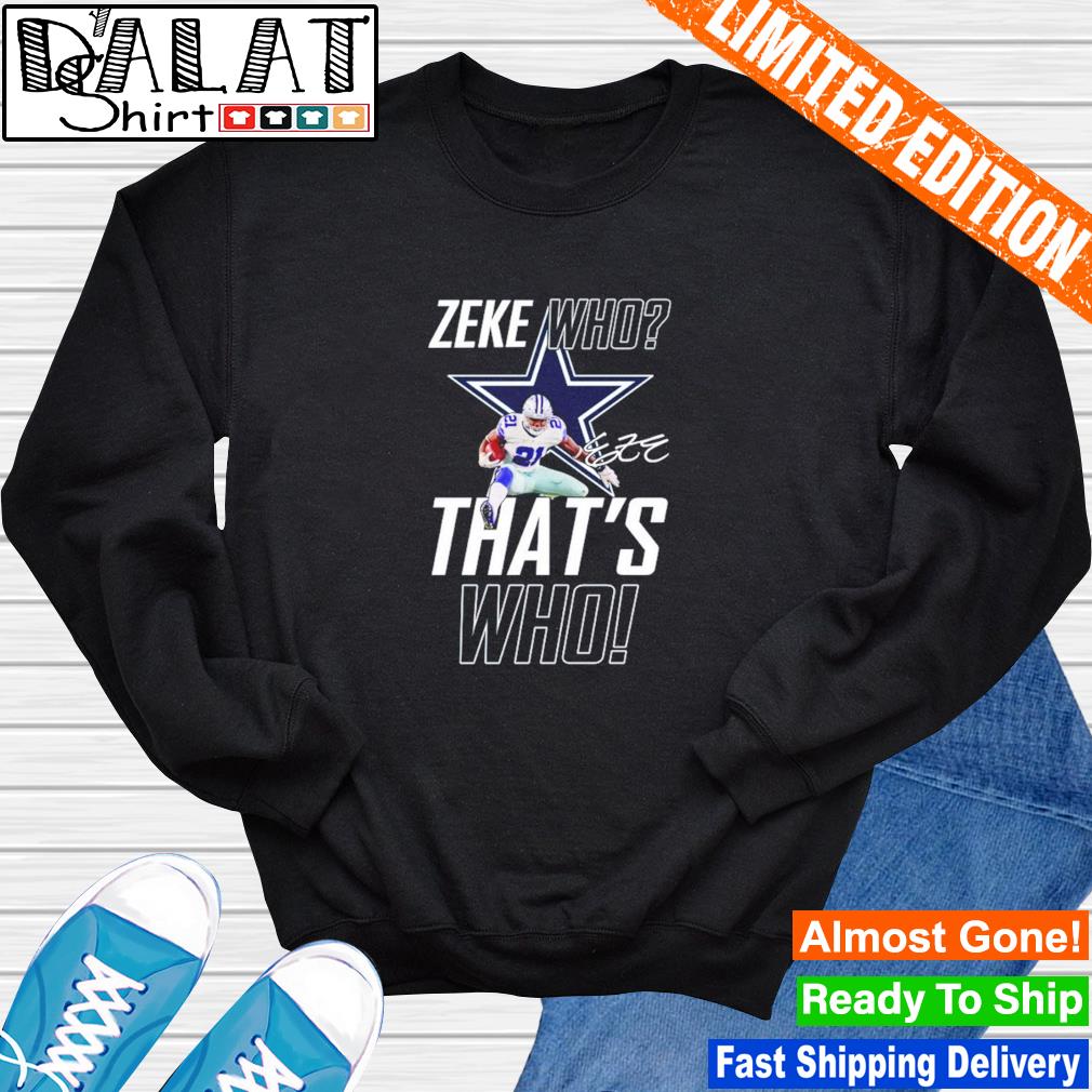 Dallas Cowboys Zeke Who That's Who Ezekiel Elliott Signature shirt -  Dalatshirt