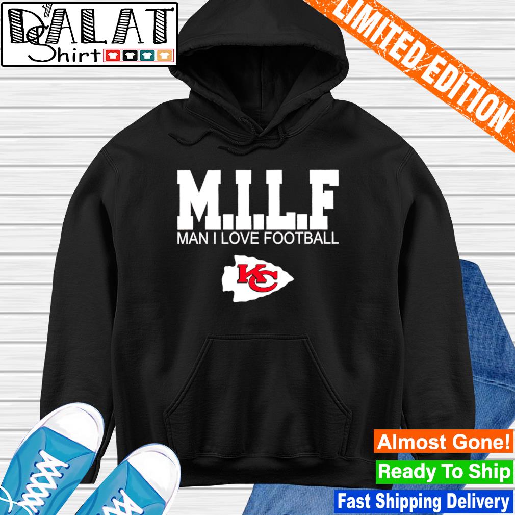 Official Milf man I love football Kansas city Chiefs shirt, hoodie