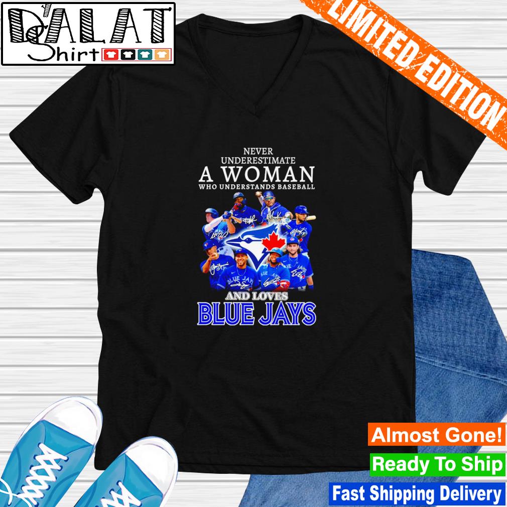 Never Underestimate A Woman Who Understands Baseball And Loves Blue Jays  Shirt