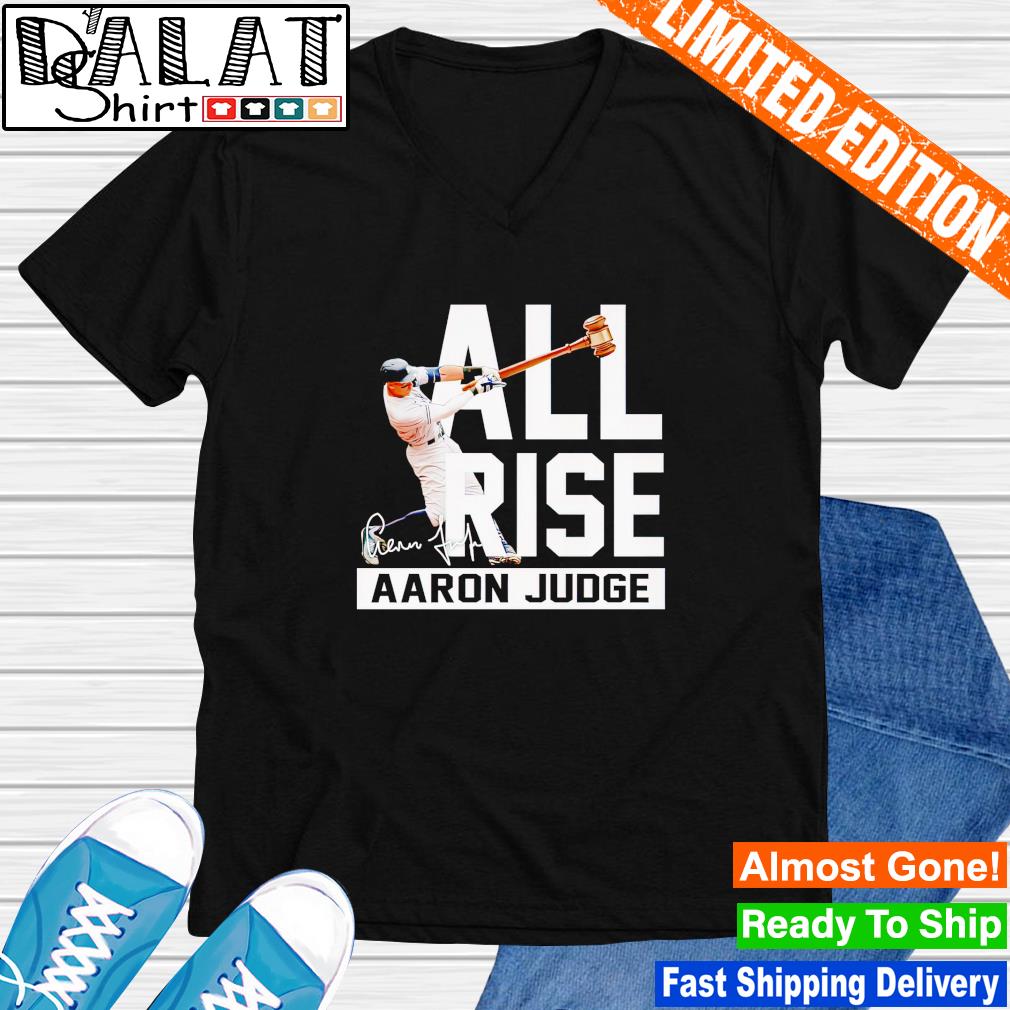 Aaron Judge all rise funny T-shirt, hoodie, sweater, long sleeve and tank  top