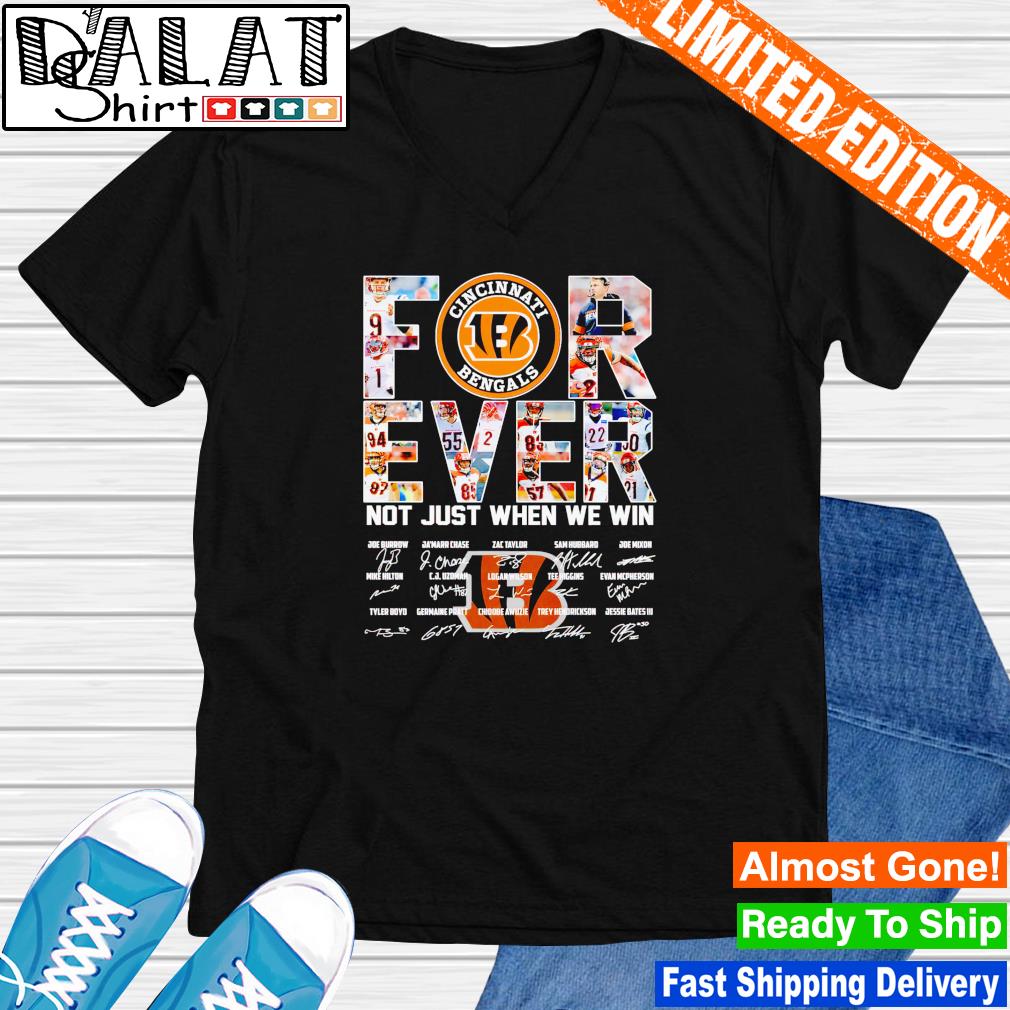 Nice cincinnati Bengals Forever Not Just When We Win Signatures Shirt,  hoodie, sweater, long sleeve and tank top