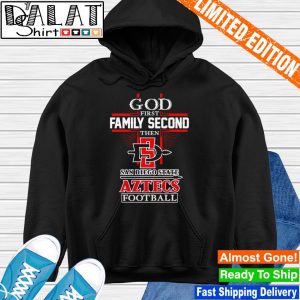 God first Family second then San Diego State Aztecs football shirt, hoodie,  sweater, long sleeve and tank top