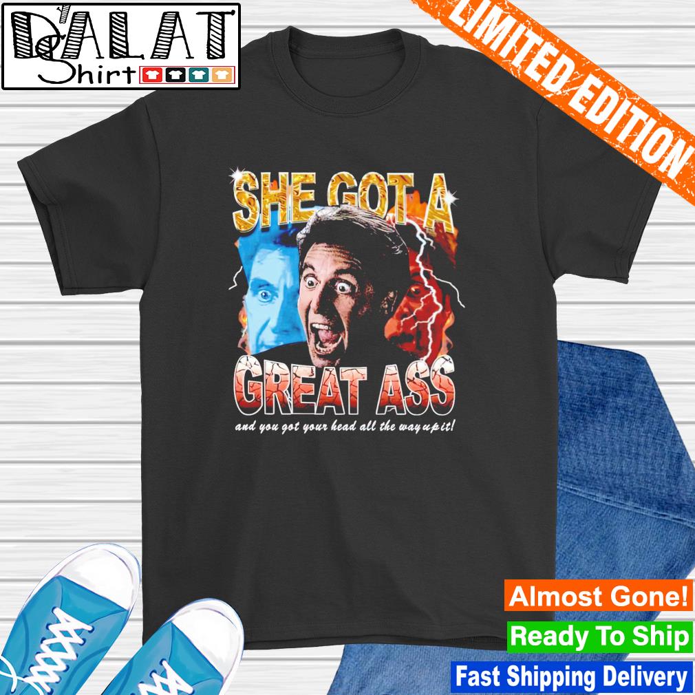 Katie Rife she got a great ass and you got your head all the way up it  shirt - Dalatshirt