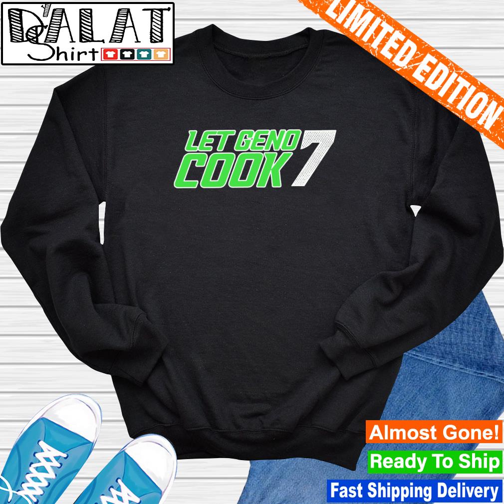 Geno Smith Seattle Seahawks let Geno cook 7 T-shirt, hoodie, sweater, long  sleeve and tank top