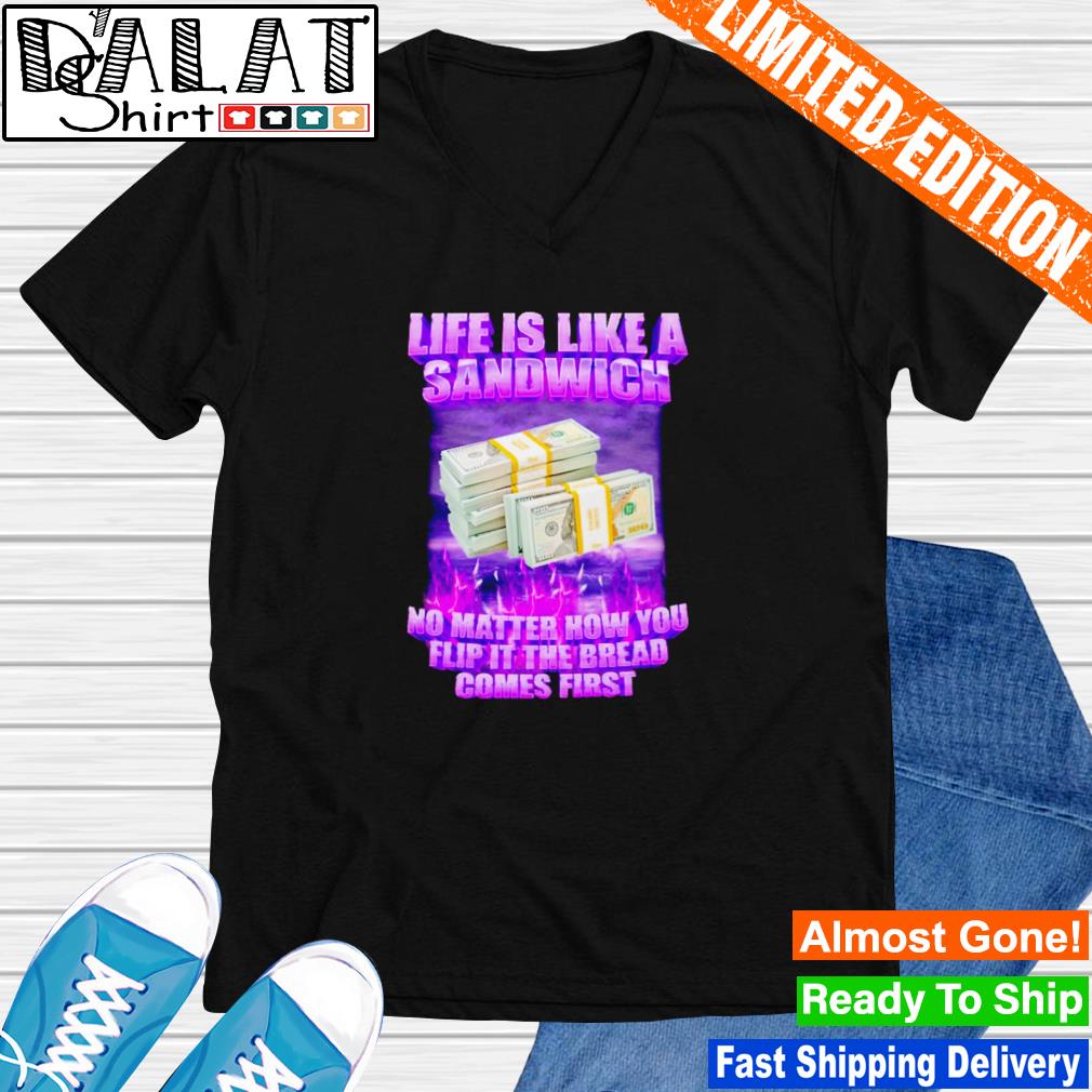 https://images.dalatshirt.com/2022/09/life-is-like-a-sandwich-no-matter-how-you-flip-it-the-bread-comes-first-shirt-V-neck-T-shirt.jpg