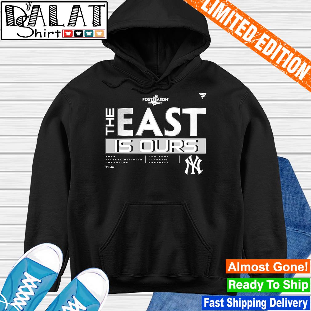 New York Yankees the east is ours AL East Division Champions 2022 T-shirt,  hoodie, sweater, long sleeve and tank top