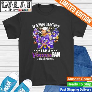 Damn right I am Minnesota vikings fan now and forever Shirt, Hoodie,  Sweatshirt - FridayStuff